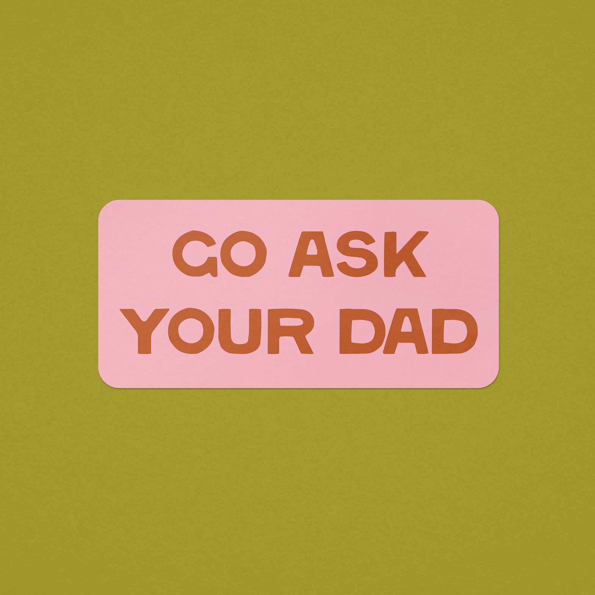 Go Ask Your Dad Sticker