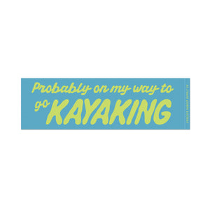 A rectangular bumper sticker with a bright blue background and neon green text that reads 'Probably on my way to go KAYAKING'.