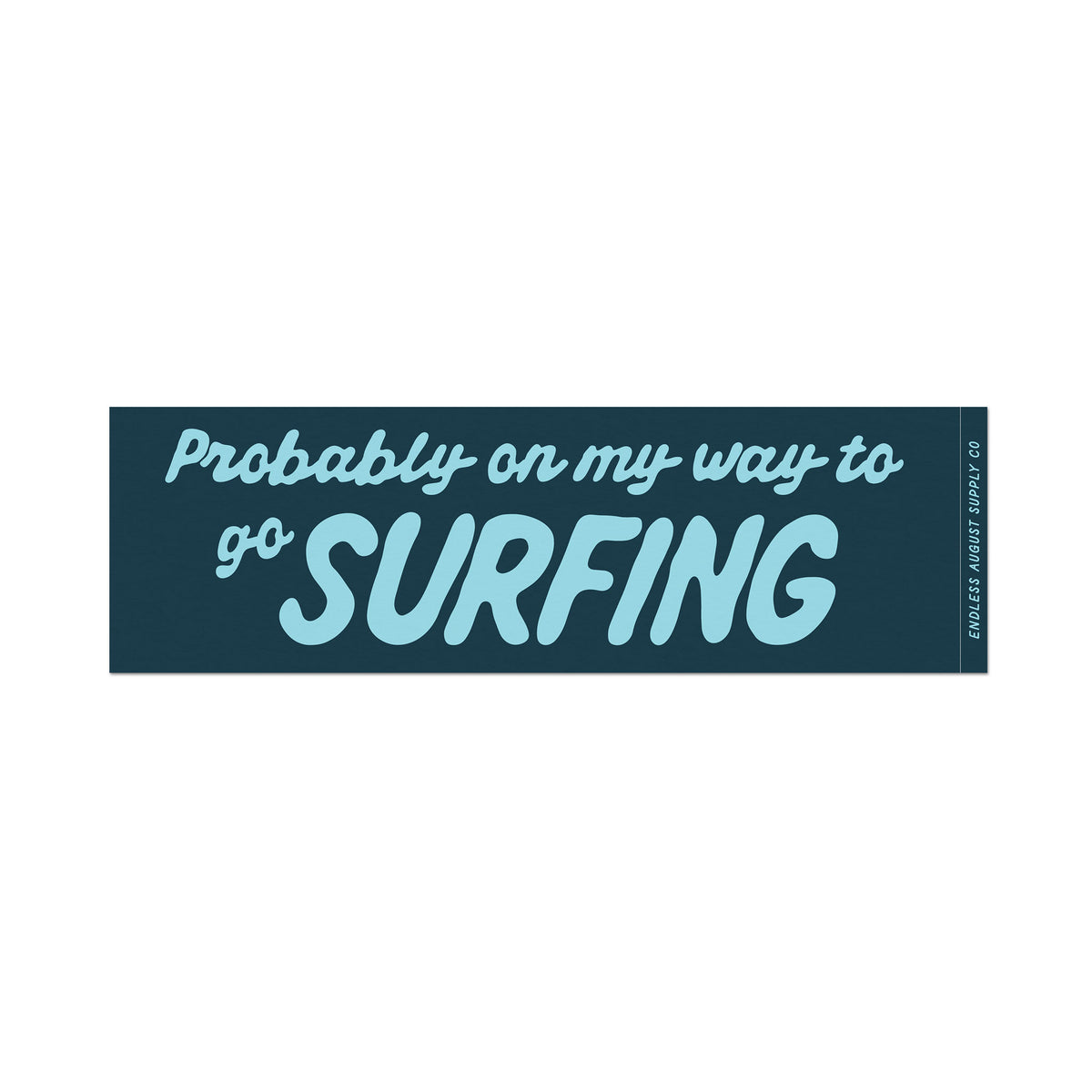 A rectangular bumper sticker with the text 'Probably on my way to go SURFING' in light blue lettering on a dark teal background, shown on a plain white background.