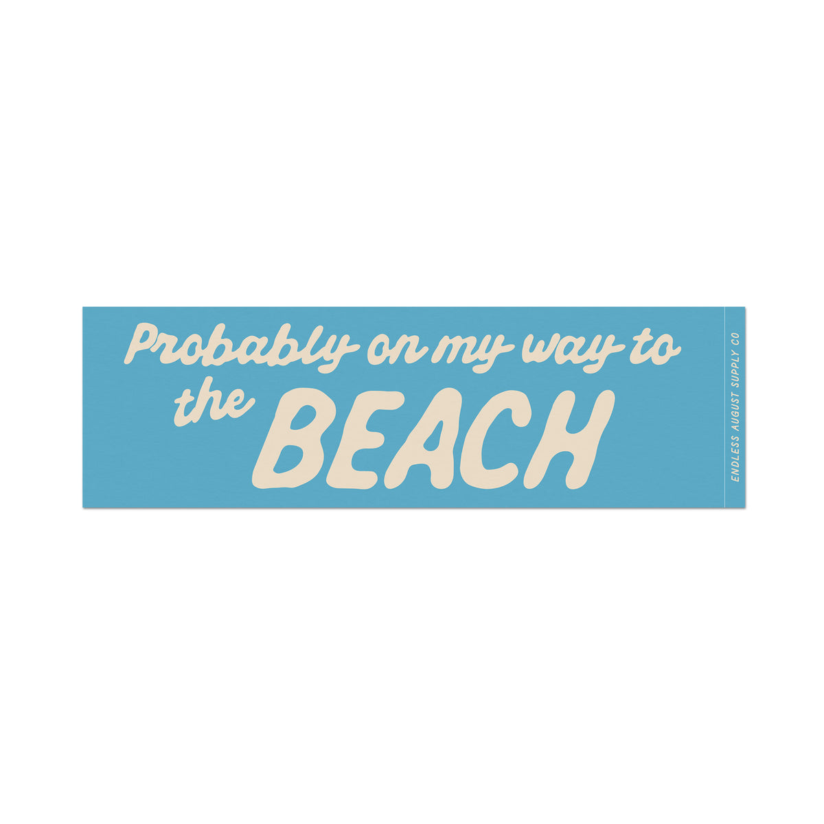A rectangular bumper sticker with a light blue background and cream-colored text that reads 'Probably on my way to the BEACH'.
