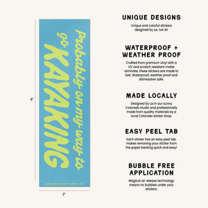 A product information graphic showing a vertical sticker with the phrase 'Probably on my way to Kayaking' in neon green text on a bright blue background, alongside feature callouts for unique designs, waterproof and weatherproof quality, local manufacturing, easy peeling, and bubble-free application.